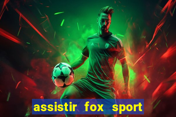 assistir fox sport futebol tv